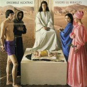 Ensemble Alcatraz - Visions And Miracles (2005)