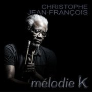 Christophe Jean-Francois - Melodie K (2019)