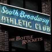 The Bottle Rockets - South Broadway Athletic Club (2015) [Hi-Res]