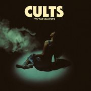 Cults - To the Ghosts (2024) [Hi-Res]