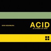 Shin Nishimura - Acid is a Point of View (2025)