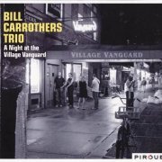 Bill Carrothers Trio - A Night At The Village Vanguard (2011) CD Rip