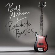 Bill Wyman - Back to Basics (2015)