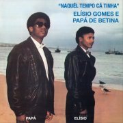 Elisio Gomes, Papá de Betina - Naquêl Tempo Câ Tinha (2022)