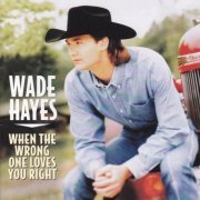 Wade Hayes - When the Wrong One Loves You Right (1998)