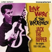 Link Wray, The Wraymen - Jack the Ripper (The Singles 1957-1962, Plus...) (2017)