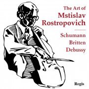 Mstislav Rostropovich - The Art of Mstislav Rostropovich: Schumann, Britten, Debussy (2013)