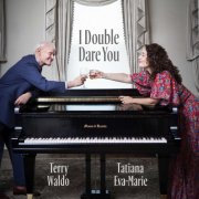 Tatiana Eva-Marie & Terry Waldo - I Double Dare You (2021) [Hi-Res]