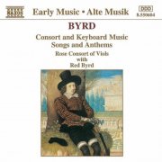 Rose Consort Of Viols - William Byrd: Consort and Keyboard Music, Songs and Anthems (1994)
