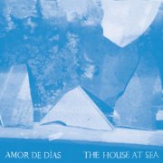 Amor de Días - The House at Sea (Bonus Track Version) (2013)
