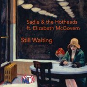 Sadie & The Hotheads, Elizabeth McGovern - Still Waiting (2014)