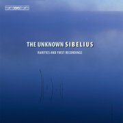 VA - The Unknown Sibelius: Rarities and First Recordings (2013)
