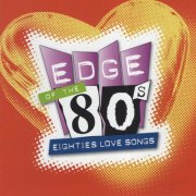 VA - Edge Of The 80s: Eighties Love Songs (2006)