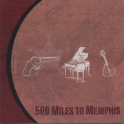 500 Miles To Memphis - 500 Miles To Memphis (2005)