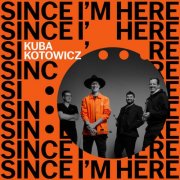 Kuba Kotowicz - Since I'm Here (2025) [Hi-Res]