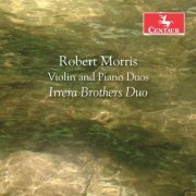 Irrera Brothers - Robert Morris: Violin & Piano Duos (2019)