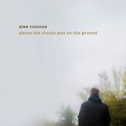 Alex Runions - Above the Clouds and on the Ground (2025) Hi-Res