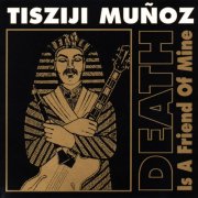 Tisziji Muñoz - Death Is A Friend Of Mine (1997)