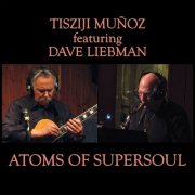 Tisziji Muñoz featuring Dave Liebman - Atoms Of Supersoul (2016)