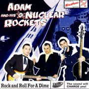 Adam & His Nuclear Rockets - Rock And Roll For A Dime (2006)