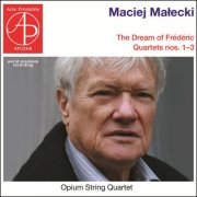 OPiUM String Quartet - Małecki: The Dream of Frédéric; String Quartets Nos. 1–3 (World Premiere Recording) (2025)