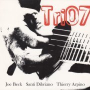 Joe Beck Trio, Joe Beck, Santi Dibriano, Thierry Arpino - Tri07 (2007)