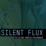 Felician Honsig-Erlenburg - Silent Flux (2020)