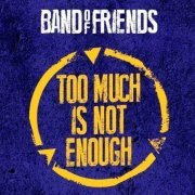 Band of Friends - Too Much Is Not Enough [EP] (2014)