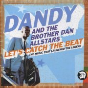 Dandy & Brother Dan All Stars - Let's Catch The Beat: The Music That Launched The Legend (2003)