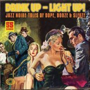 VA - Drink Up - Light Up! Jazz Noire Tales Of Dope, Booze & Sleaze [2CD] (2011)