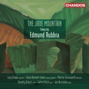 Lucy Crowe, Claire Barnett-Jones, Marcus Farnsworth, Iain Burnside, Catrin Finch, Timothy Ridout - The Jade Mountain - Songs by Edmund Rubbra (2023) [Hi-Res]