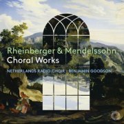 Netherlands Radio Choir, Benjamin Goodson - Rheinberger & Mendelssohn: Choral Works (2023) [Hi-Res]