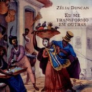 Zélia Duncan - Eu Me Transformo Em Outras (2015)