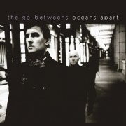 The Go-Betweens - Oceans Apart (2005) [Hi-Res]