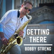 Bobby Streng - Getting There (2025) [Hi-Res]