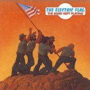 The Electric Flag - The Band Kept Playing (Reissue) (1974/2002)