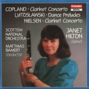 Janet Hilton, Scottish National Orchestra, Matthias Bamert - Copland: Clarinet Concerto / Lutoslawski: Dance Preludes /  Nielsen: Clarinet Concerto (1988) CD-Rip