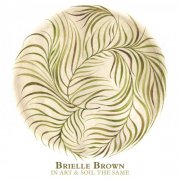 Brielle Brown - In Art & Soil The Same (2025)