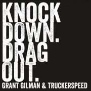 Grant Gilman, Truckerspeed - Knock Down. Drag Out. (2015)