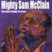 Mighty Sam McClain - One More Bridge To Cross (2003)