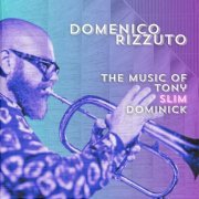 Domenico Rizzuto - The Music of Tony Slim Dominick (2024)