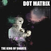 The King Of Snakes - Dot Matrix (2025)