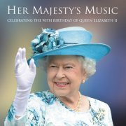 VA - Her Majesty's Music: Celebrating the 90th Birthday of Queen Elizabeth II (2016) Hi-Res