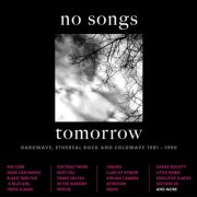 VA - No Songs Tomorrow - Darkwave, Ethereal Rock And Coldwave 1981-1990 (2024)