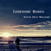 Gatlin Dean Williams - Lonesome Rodeo (2022)