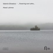 Alexei Lubimov - Silvestrov: ...Flowering Over Lethe... (2025) [Hi-Res]