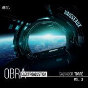 Salvador Torré - Vaisseaux: Obra electroacústica de Salvador Torré Vol. 3 (2023) [Hi-Res]