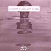 Teeth Agency - Cherry Blossom Child (2021) [Hi-Res]