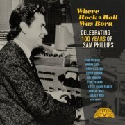 VA - Where Rock 'n' Roll Was Born: Celebrating 100 Years of Sam Phillips (Remastered) (2023) [Hi-Res]