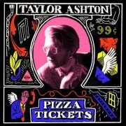 Taylor Ashton - Pizza Tickets (2023) Hi Res